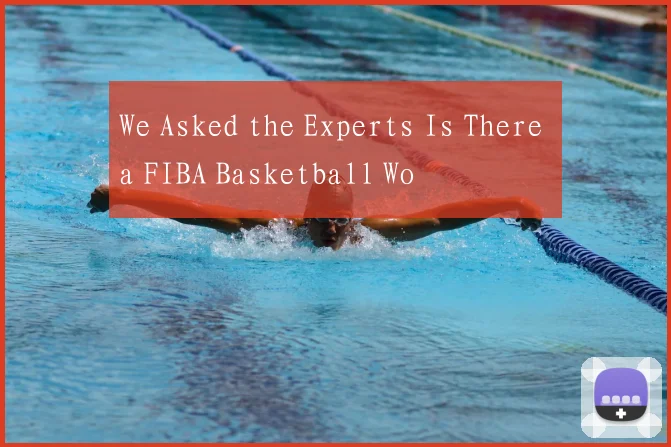 We Asked the Experts Is There a FIBA Basketball Wo